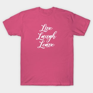 Live Laugh Leave T-Shirt